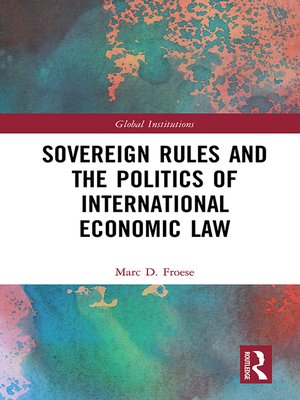 cover image of Sovereign Rules and the Politics of International Economic Law
